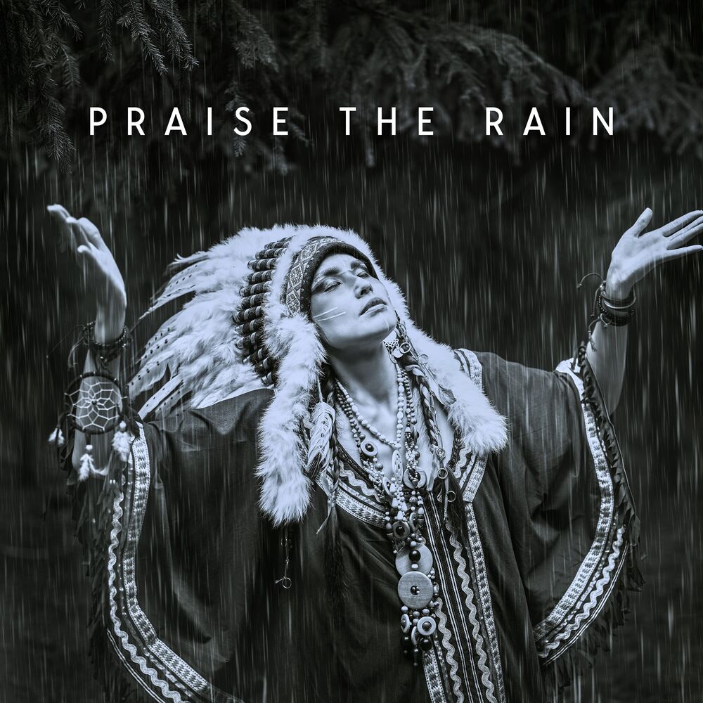 Picture of Praise the Rain: Native Meditation for Rain Summoning, Attract Natural Abundance