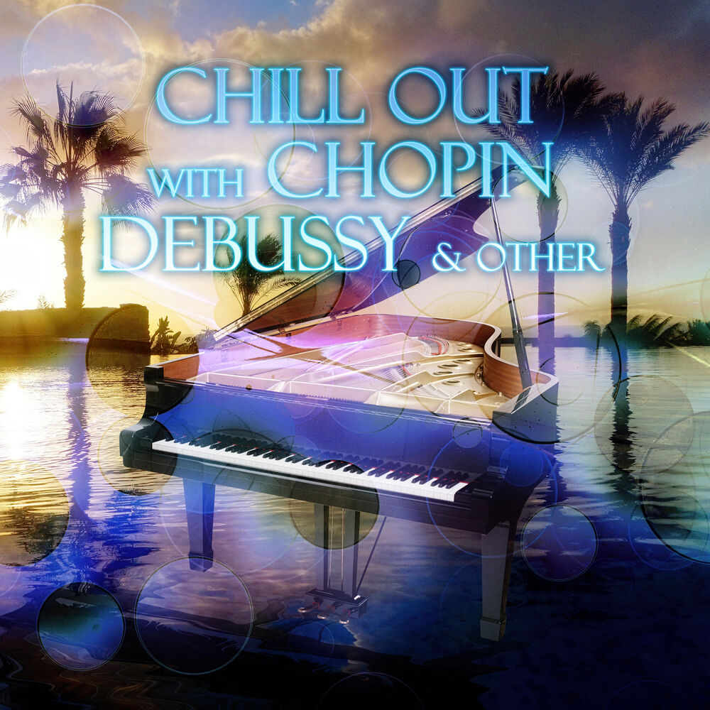 Picture of Chill Out with Chopin, Debussy & Other – Chill Out Music for Restful, Beautiful Moments with Famouse Composers, Harmony Body & Sou