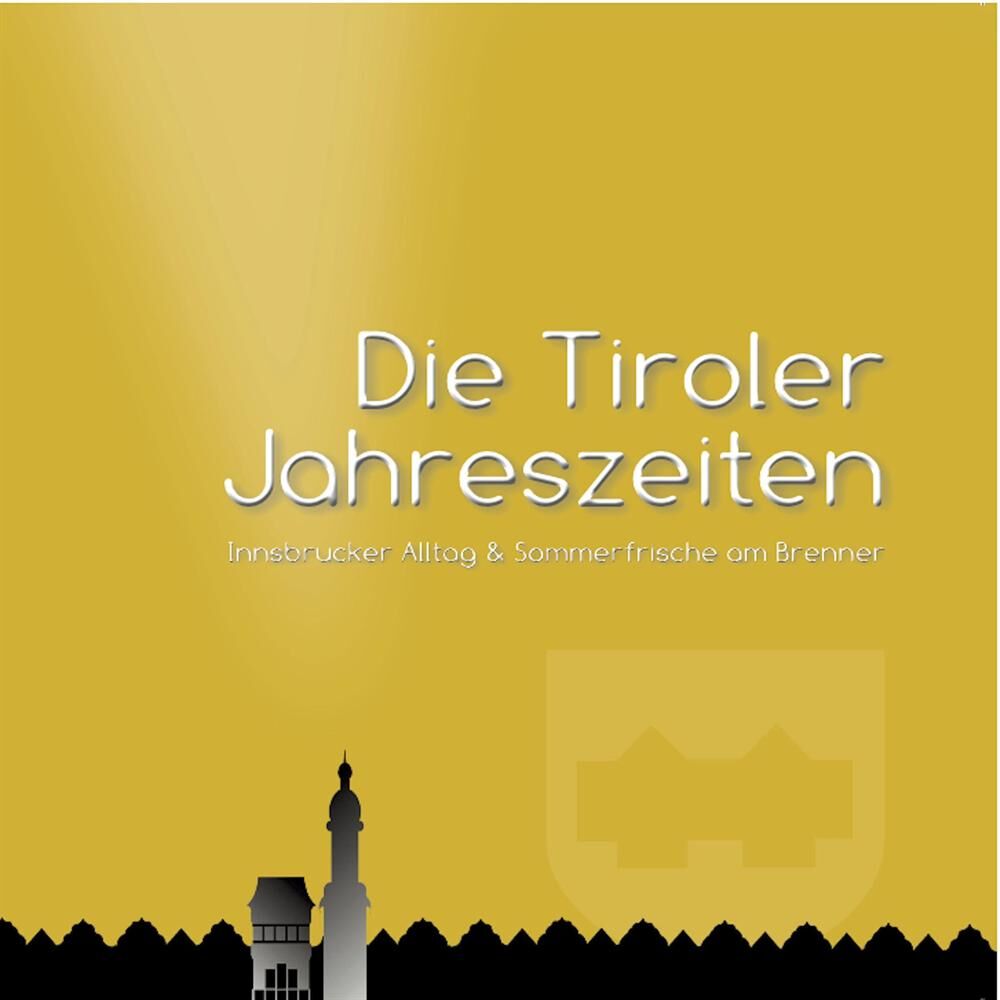 Picture of Die Tiroler Jahreszeiten - Innsbrucker Alltag & Sommerfrische am Brenner