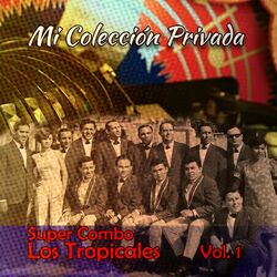 Cover of Mi Colección Los Tropicales, Vol. 1