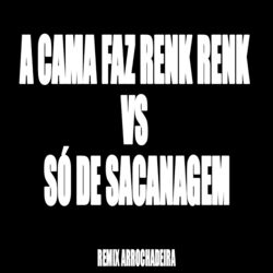 Cover of A Cama Faz Renk Renk Vs Só e Sacanagem (Remix Arrochadeira)