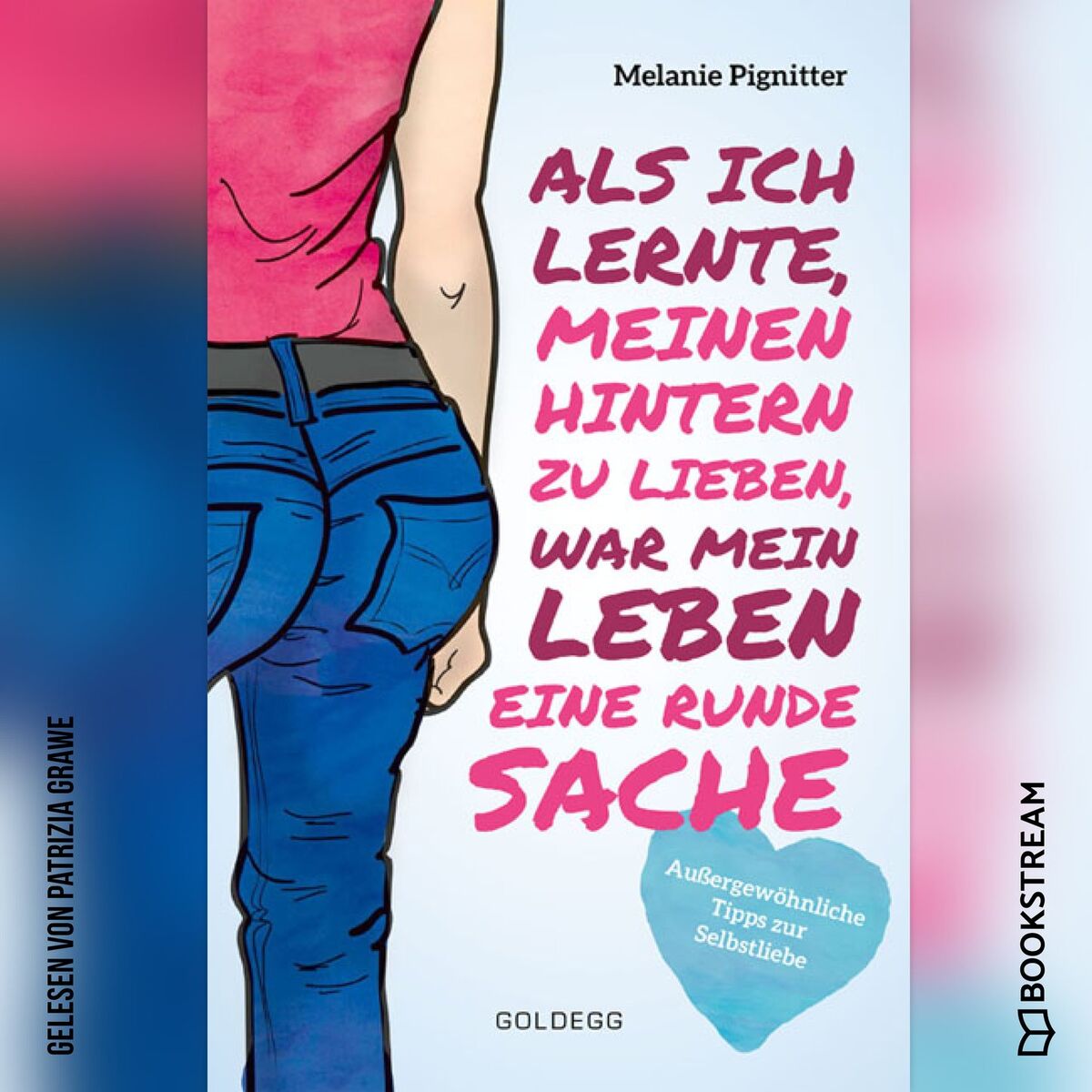Album cover of Als ich lernte, meinen Hintern zu lieben, war mein Leben eine runde Sache - Außergewöhnliche Tipps zur Selbstliebe (Ungekürzt)