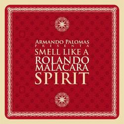 Smell Like a Rolando Malacara Spirit