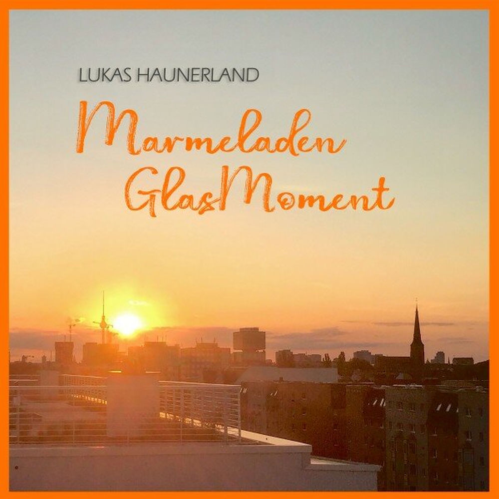 Marmeladenglasmoment – Lukas Haunerland