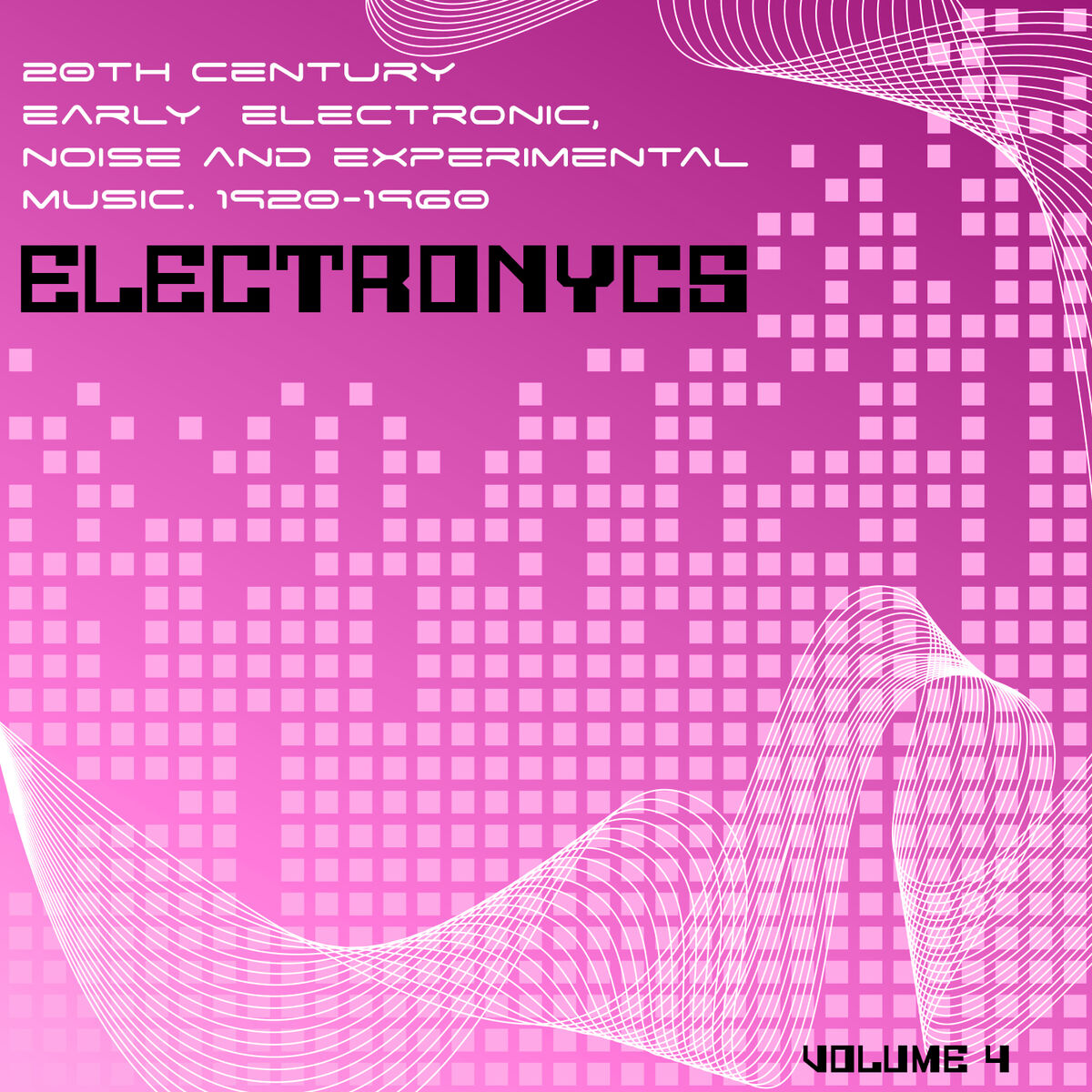 Album cover of Electronycs Vol.4, 20th Century Early Electronic, Noise and Experimental Music. 1920-1960