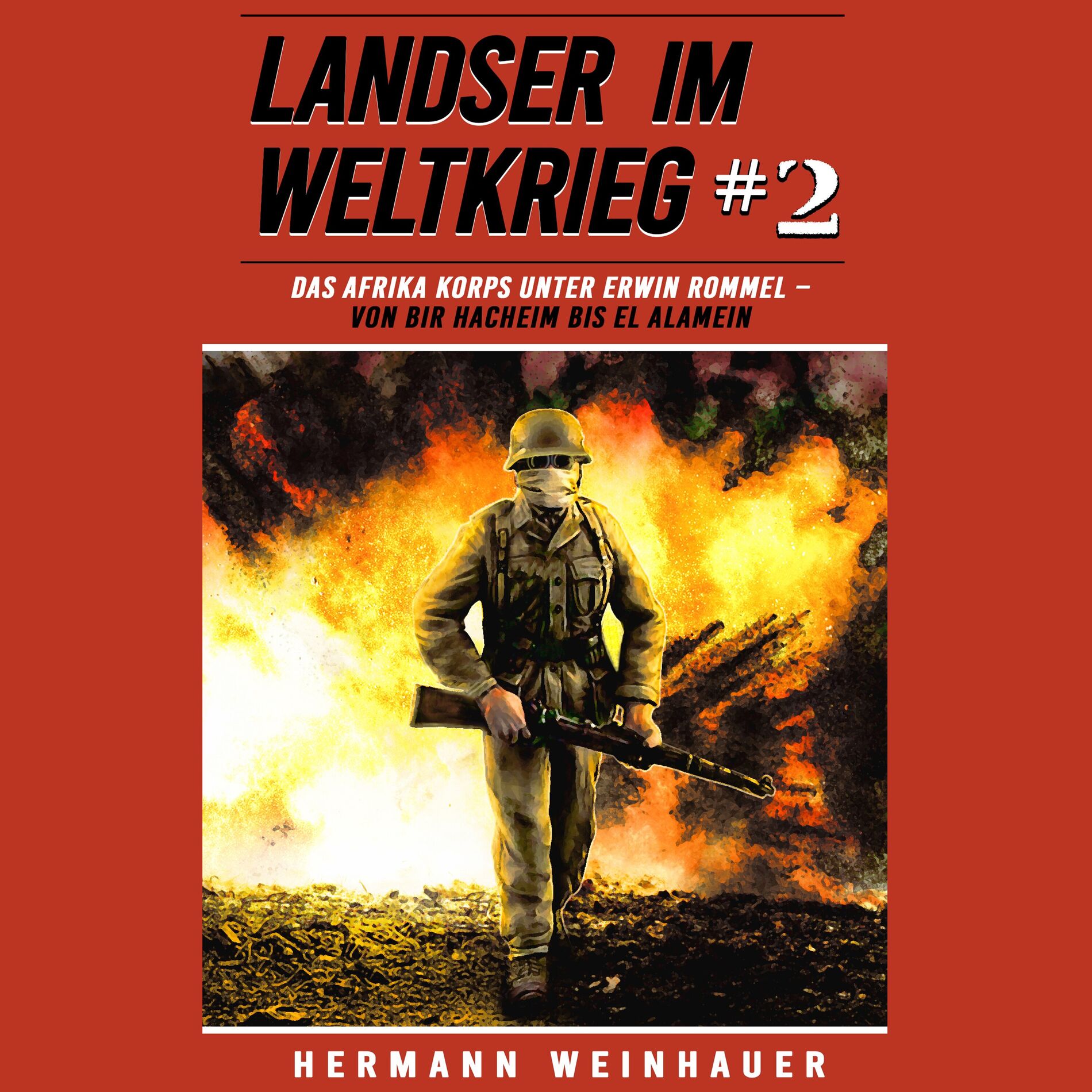 Album cover of Landser im Weltkrieg 2: Das Afrika Korps unter Erwin Rommel – Von Bir Hacheim bis El Alamein (Landser im Weltkrieg – Erlebnisberic