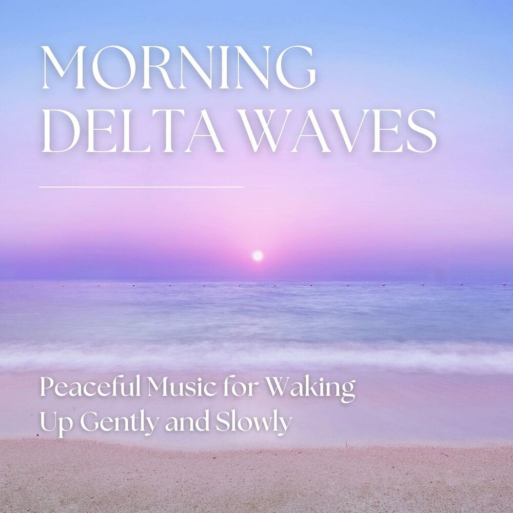 Picture of Morning Delta Waves: Peaceful Music for Waking Up Gently and Slowly