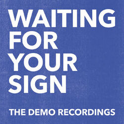 Cover of Waiting For Your Sign (The Demo Recordings)