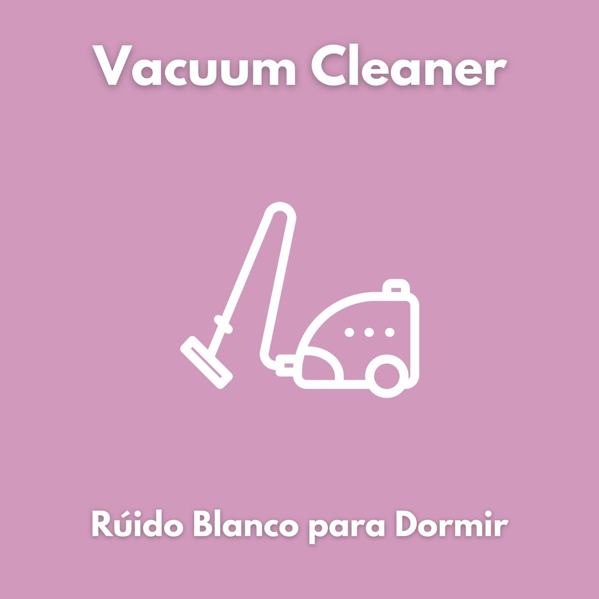 Album cover of Vacuum Cleaner - Rúido Blanco para Dormir