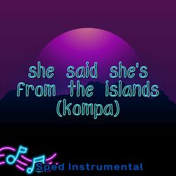 Cover of She Said She's from the Islands (Kompa) (Sped Instrumental)