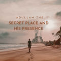 ADULLAM THE SECRET PLACE AND HIS PRESENCE