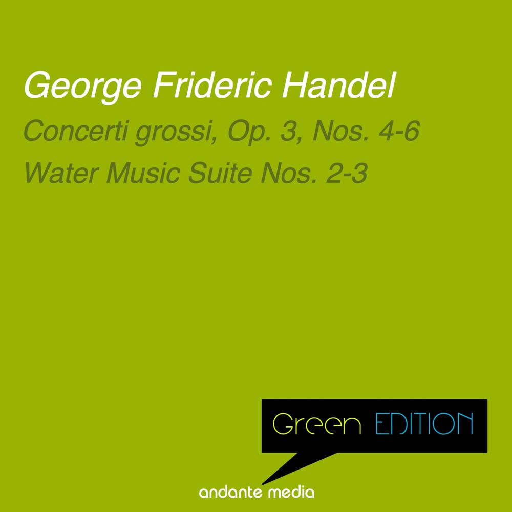 Picture of Green Edition - Handel: Concerti grossi, Op. 3, Nos. 4-6 & Water Music Suite Nos. 2-3