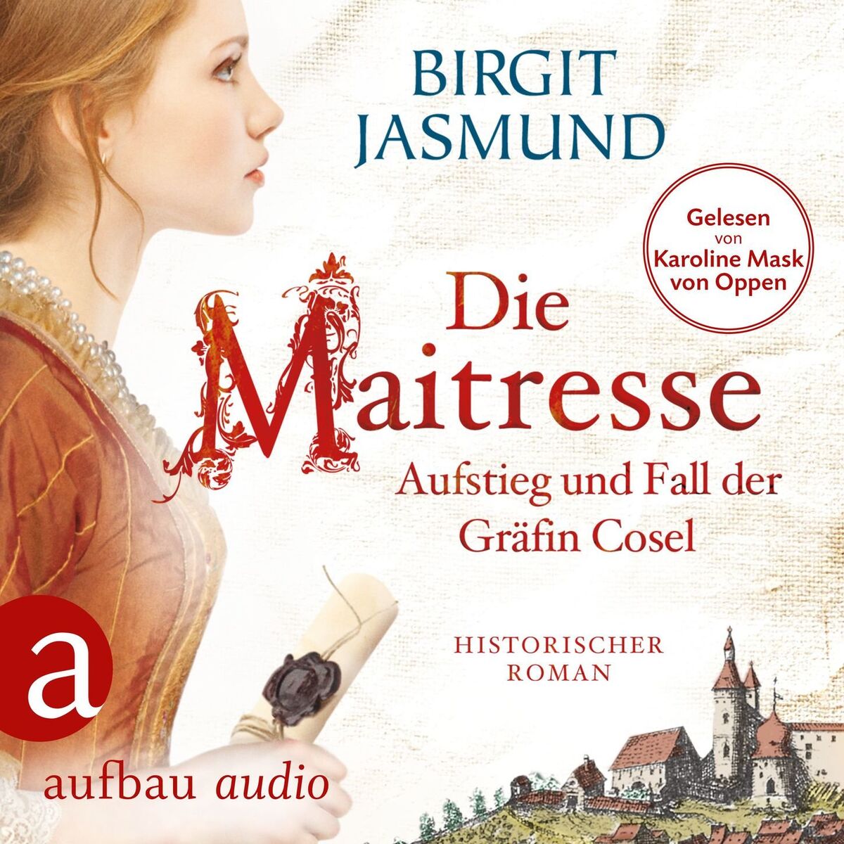 Album cover of Die Maitresse - Aufstieg und Fall der Gräfin Cosel (Ungekürzt)