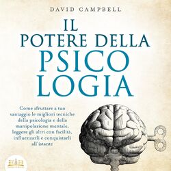 Cover of IL POTERE DELLA PSICOLOGIA: Come sfruttare a tuo vantaggio le migliori tecniche della psicologia e della manipolazione mentale, le