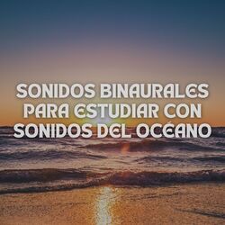 Cover of Sonidos Binaurales Para Estudiar Con Sonidos Del Océano