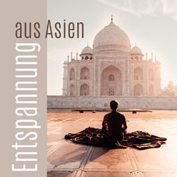 Cover of Entspannung aus Asien: Entspannende indische Musik für Meditation & Yoga