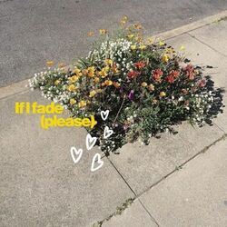 Cover of If I fade (please)