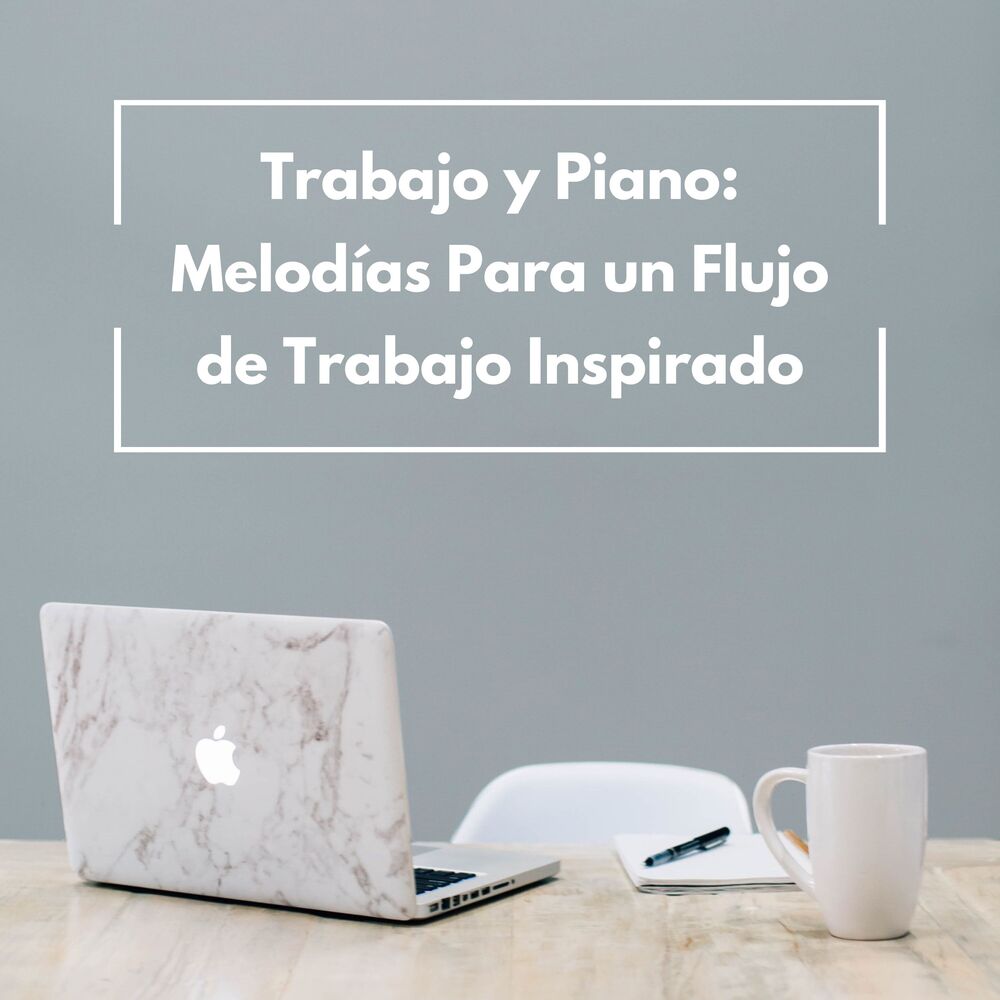 Picture of Trabajo Y Piano: Melodías Para Un Flujo De Trabajo Inspirado