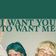 I Want You To Want Me