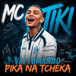 Cover of Vai Tomando Pika na Tcheka by undefined