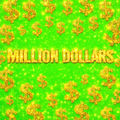 MILLION DOLLARS