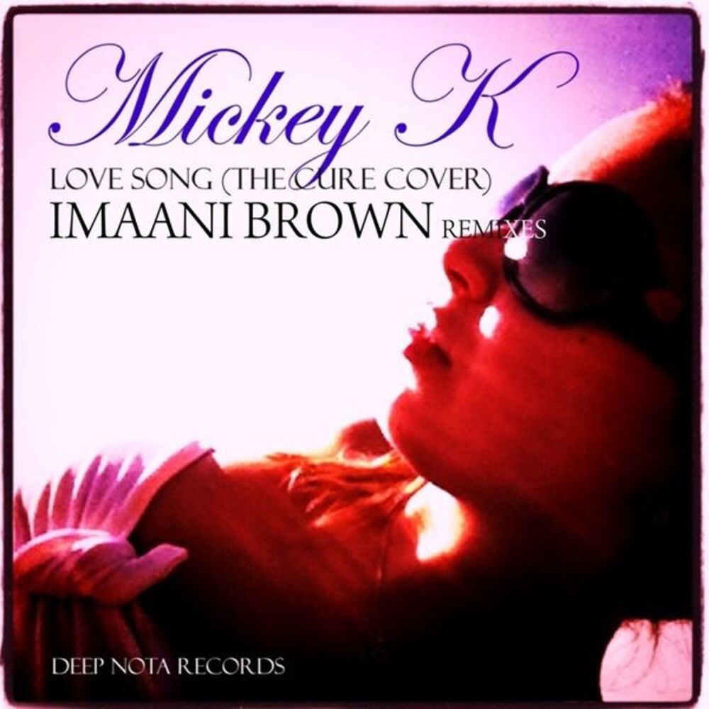 Picture of Mickey K - Love Song (the Cure Cover) Imaani Brown Remixes (MP3 Single)