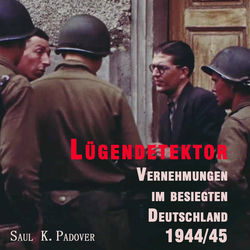Lügendetektor (Vernehmungen im besiegten Deutschland 1944/45)