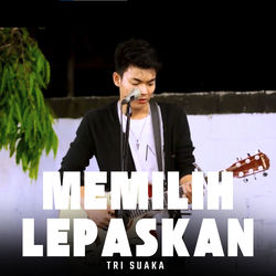 Cover Memilih Lepaskan - tri suaka