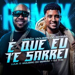 Cover of É Que Eu Te Sarrei (Versão Vaqueiro do Serrão) (Remix)