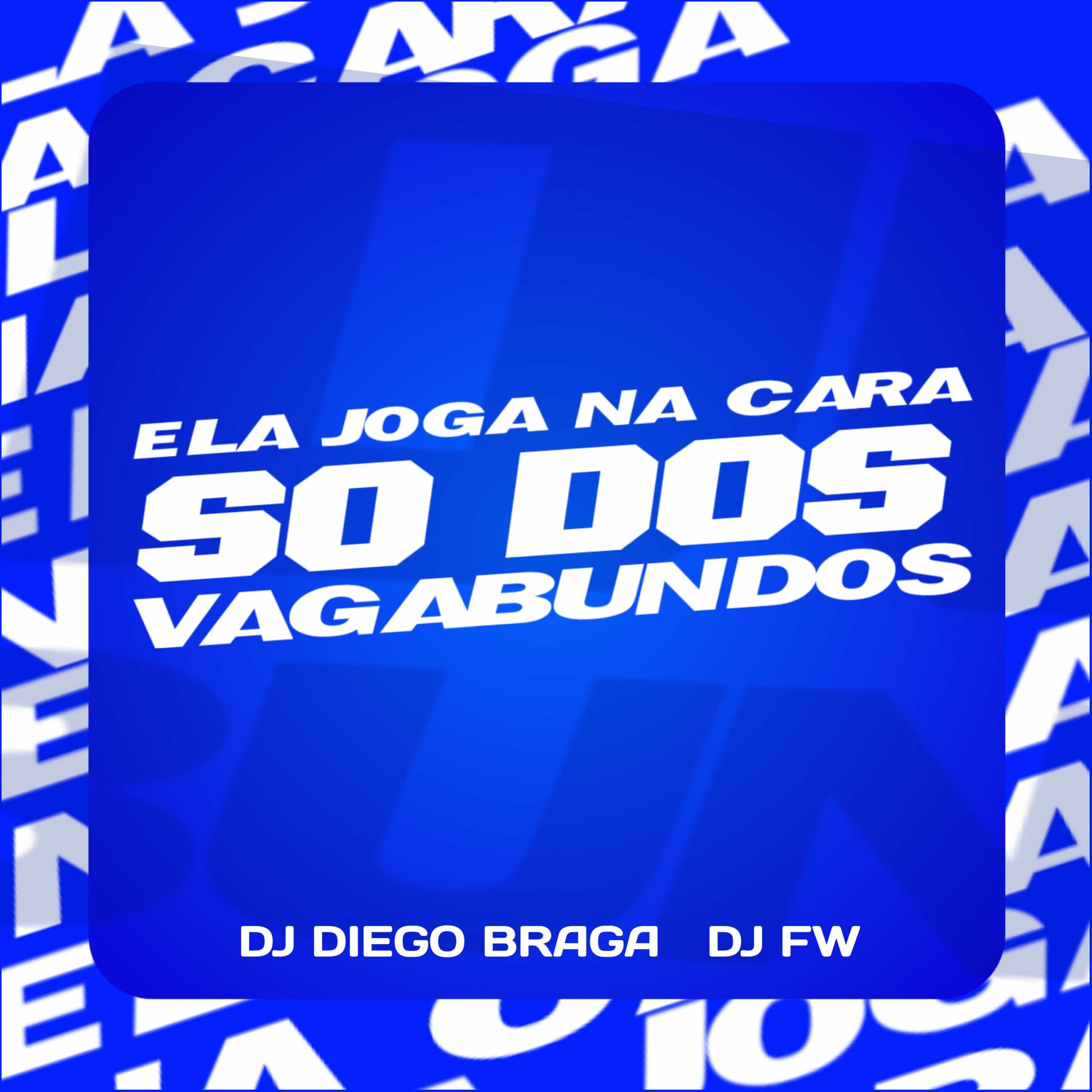 Album cover of Ela Joga na Cara so dos Vagabundos (feat. Dj Fw)