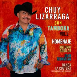 Cover of Chuy Lizarraga Con Tambora Vol. 2 Homenaje Antonio Aguilar, Joan Sebastian, Banda La Costeña (En Vivo)