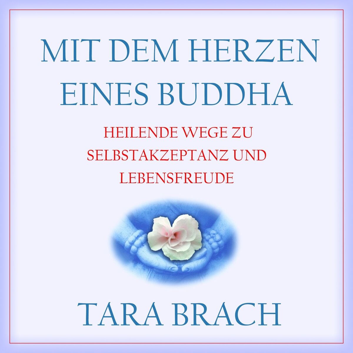 Album cover of Mit dem Herzen eines Buddha - Heilende Wege zu Selbstakzeptanz und Lebensfreude (Ungekürzt)