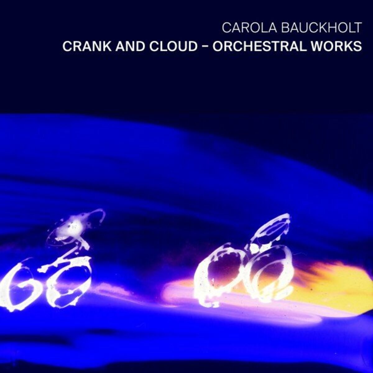 Album cover of Carola Bauckholt: Crank and Cloud - Orchestral Works