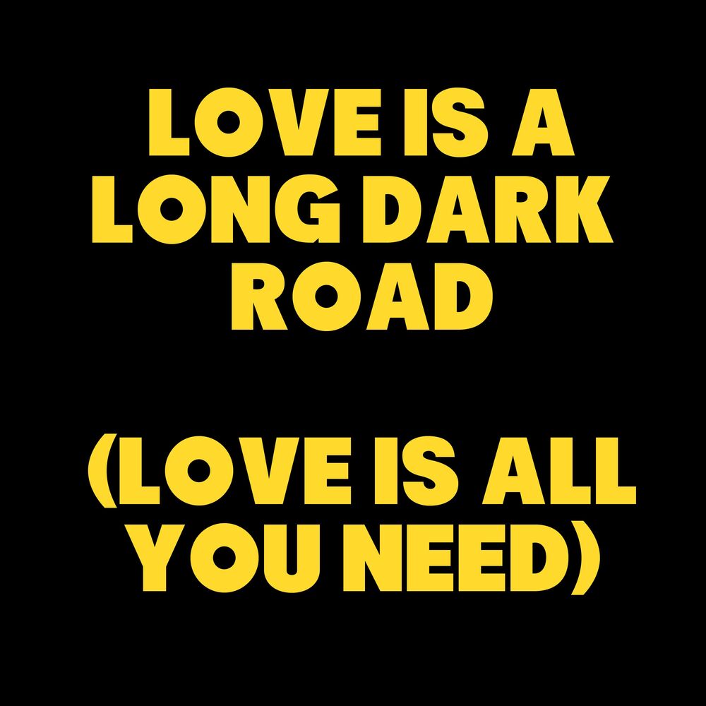 Picture of Love Is a Long Dark Road (Love Is All You Need)