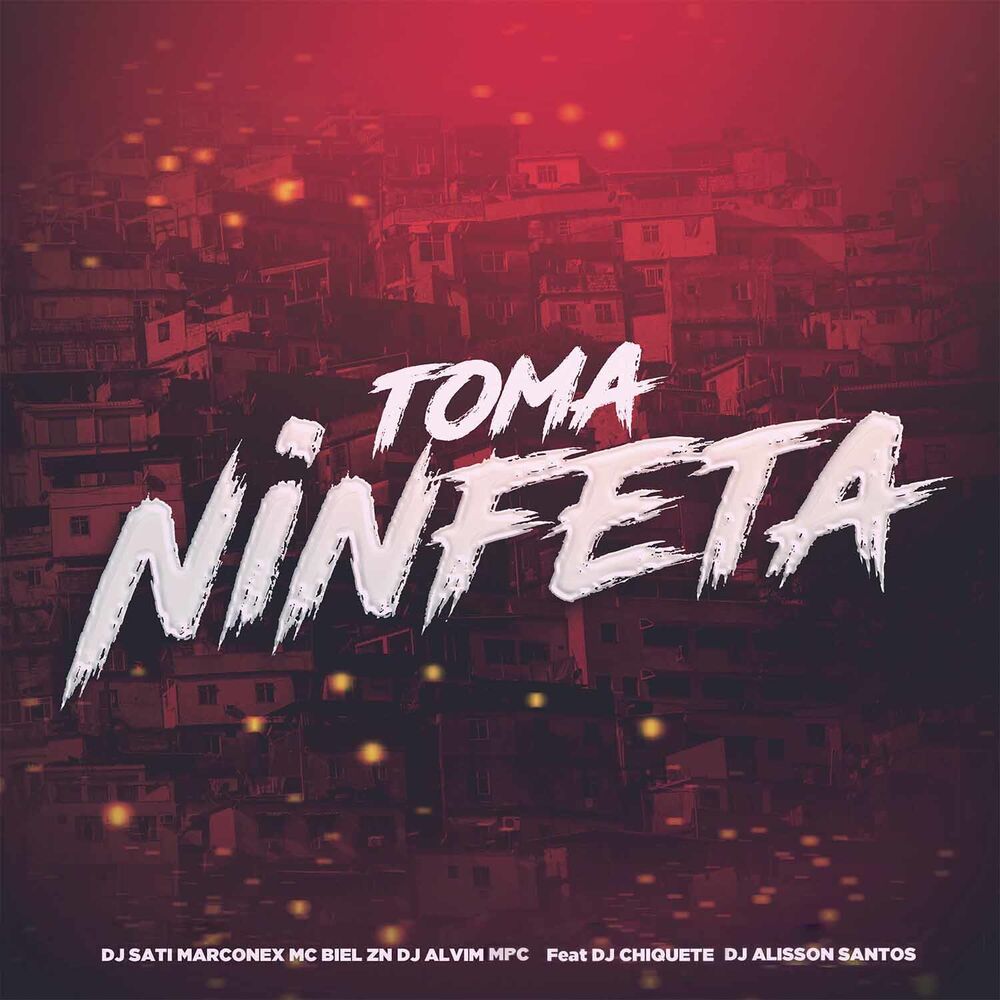 Picture of Toma Ninfeta (feat. Dj chiquete & DJ Alisson Santos)