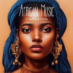Cover of African Music Compilation: Tribal Rhythms & Melodies | Spiritual Chants And Shamanic Sounds Of Africa