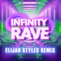 INFINITY RAVE (Elijah Styles Remix)