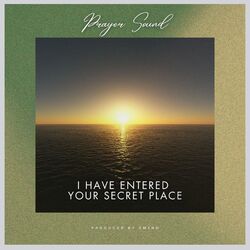 I Have Entered Your Secret Place (Prayer Sound)