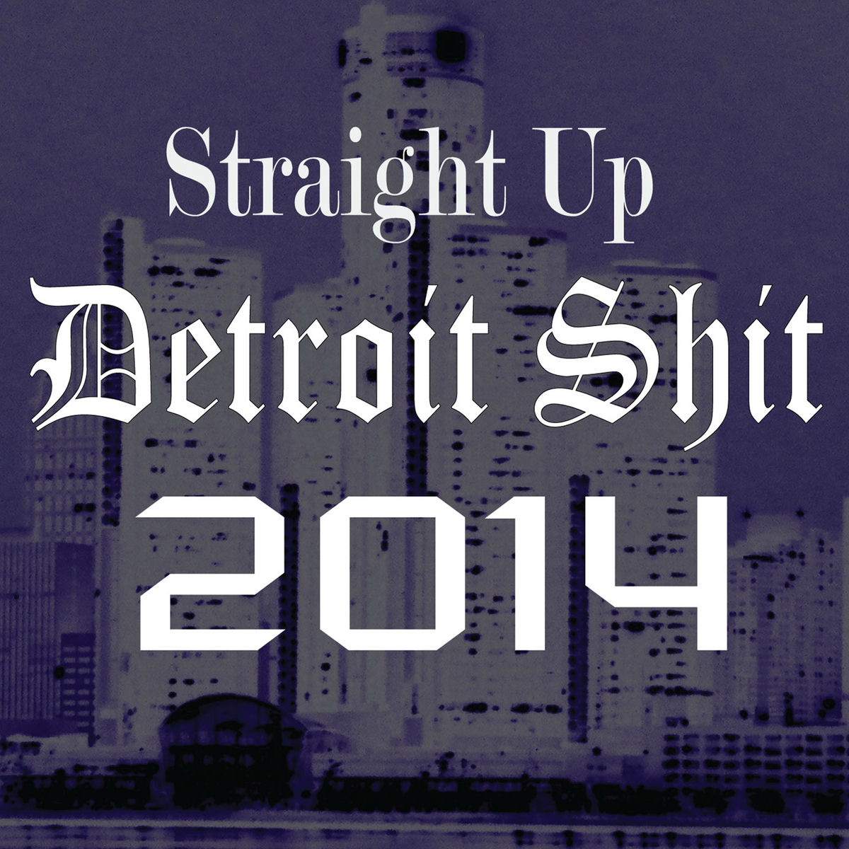 Album cover of Straight up Detroit Shit 2014