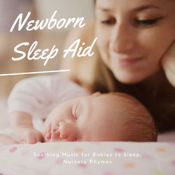 Newborn Sleep Aid: Soothing Music for Babies to Sleep, Nursery Rhymes