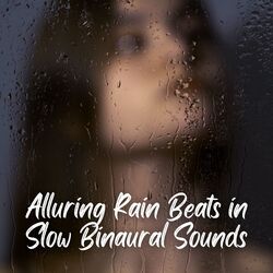 Cover of Alluring Rain Beats in Slow Binaural Sounds