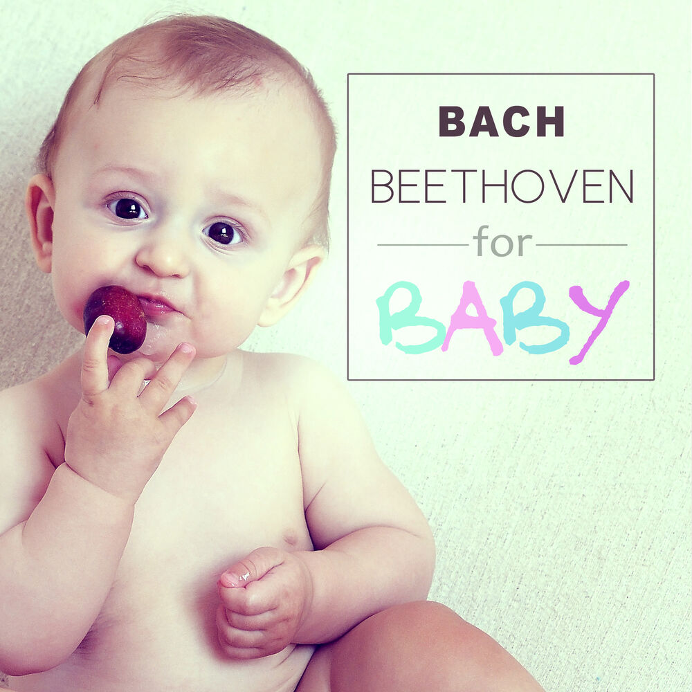 Picture of Bach, Beethoven for Baby – Soothing Sounds for Listening, Relaxation, Gentle Music for Brilliant, Little Baby, Build Your Baby IQ,