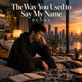 The Way You Used to Say My Name