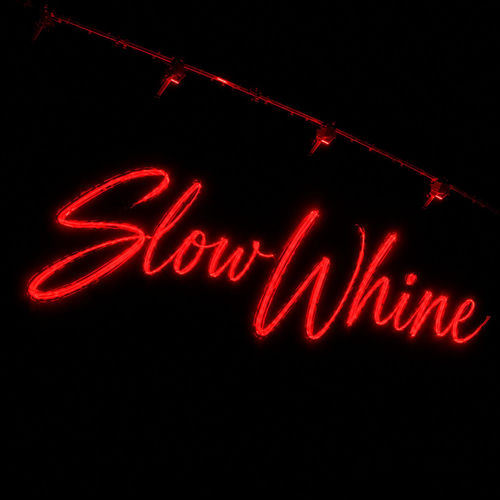 Slow Whine