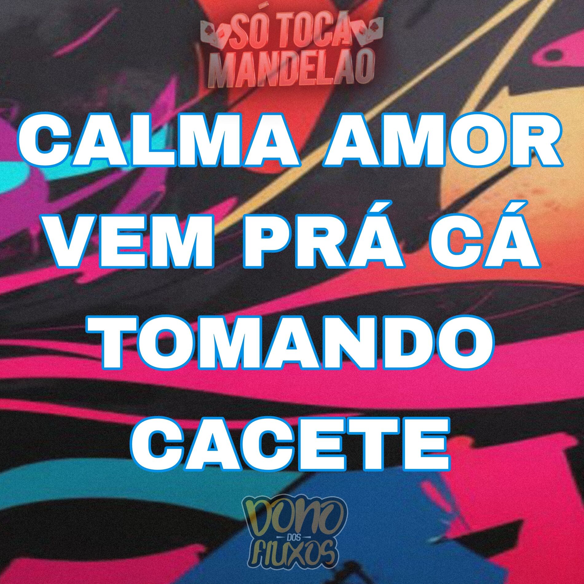 Album cover of Calma Amor Vem pra Cá Tomando Cacete