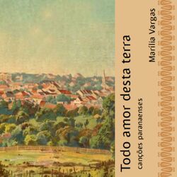 Cover of Todo Amor Desta Terra: Canções Paranaenses
