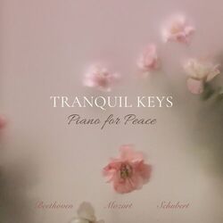Cover of Tranquil Keys - Piano for Peace: Beethoven, Mozart, Schubert