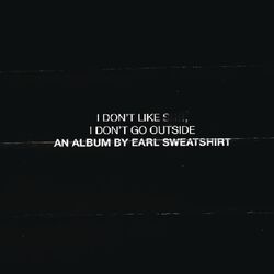 Cover of I Don't Like Shit, I Don't Go Outside: An Album by Earl Sweatshirt