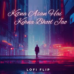 Cover of Kitna Asan Hai Kehna Bhool Jao (Lofi Flip)