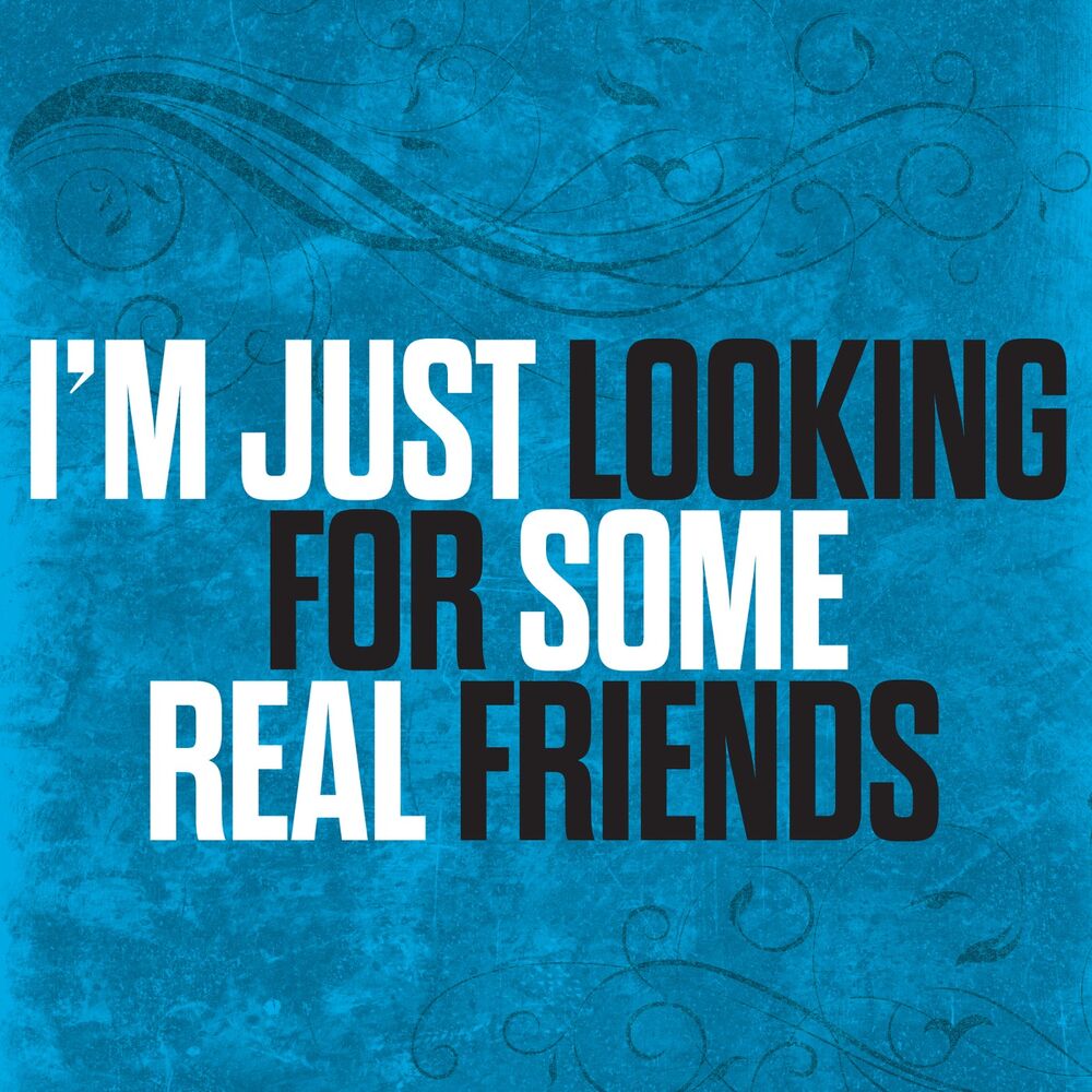 Picture of I'm Just Looking For Some Real Friends